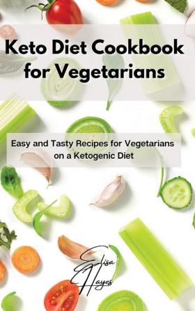 Keto Diet Cookbook for Vegetarians: Easy and Tasty Recipes for Vegetarians on a Ketogenic Diet