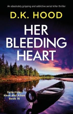 Her Bleeding Heart: An absolutely gripping and addictive serial killer thriller: 16 (Detectives Kane and Alton)