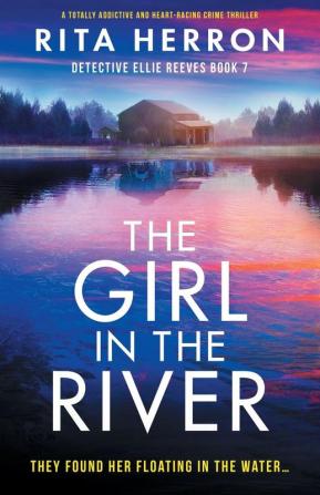 The Girl in the River: A totally addictive and heart-racing crime thriller: 7 (Detective Ellie Reeves)