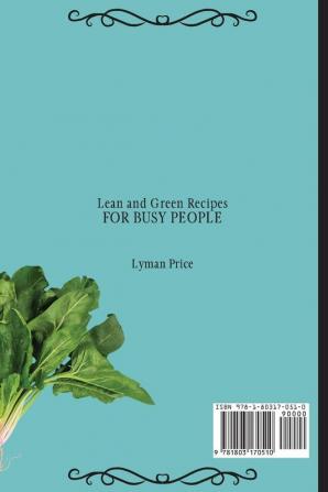 Lean and Green Recipes for Busy People: Quick and Easy Recipes to Improve Your Lifestyle and Save Time