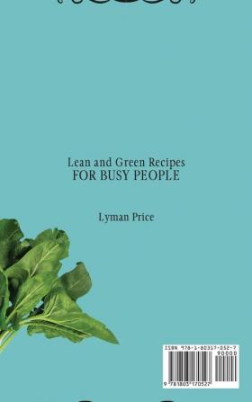 Lean and Green Recipes for Busy People: Quick and Easy Recipes to Improve Your Lifestyle and Save Time