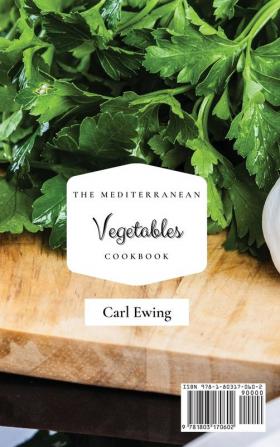 The Mediterranean Vegetables Cookbook: Healthy and Tasty Vegetables Recipes to Boost Your Mediterranean Diet and Manage Your Weight