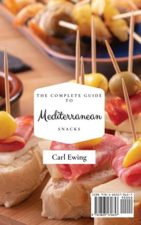 The Complete Guide to Mediterranean Snacks: Super-Easy and Tasty Snacks Recipes to Boost Your Diet and Stay Fit