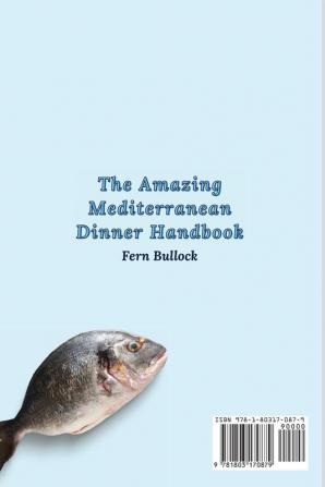 The Amazing Mediterranean Dinner Handbook: Delicious and Fit Dinner Recipes to Boost Your Appetite and Manage Your Weight