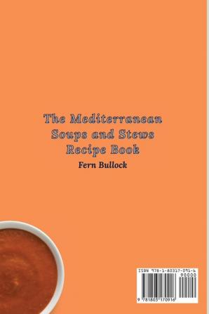 The Mediterranean Soups and Stews Recipe Book: Simple and Tasty Recipes to Enjoy Soups and Stews and Boost Your Diet