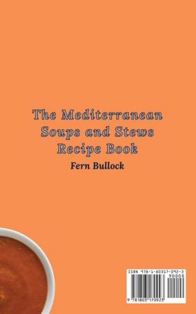 The Mediterranean Soups and Stews Recipe Book: Simple and Tasty Recipes to Enjoy Soups and Stews and Boost Your Diet