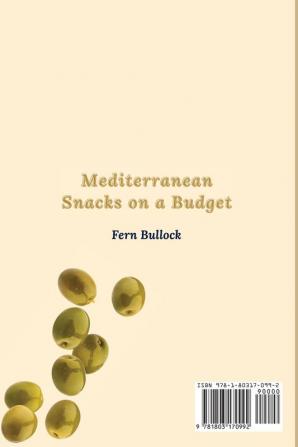 Mediterranean Snacks on a Budget: Super-Quick and Healthy Snacks Recipes to Boost Your Lifestyle and Save Money