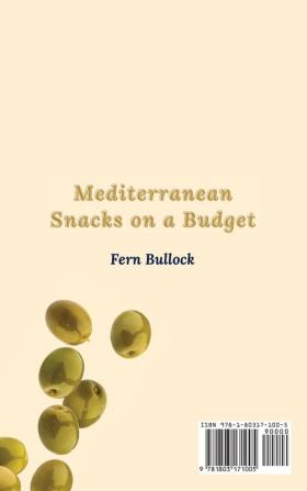 Mediterranean Snacks on a Budget: Super-Quick and Healthy Snacks Recipes to Boost Your Lifestyle and Save Money