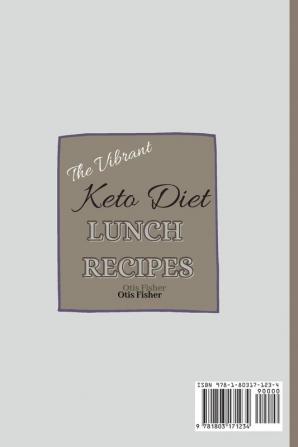 The Vibrant Keto Diet Lunch Recipes: Super Tasty Recipes To Burn Fat and Improve Your Health