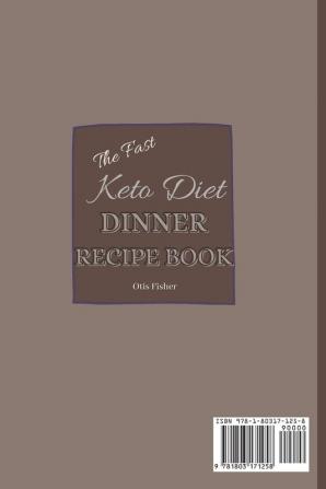 The Fast Keto Diet Dinner Recipe Book: Quick and Easy Tasty Recipes Affordable for Busy People