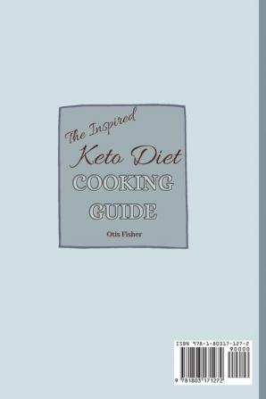 The Inspired Keto Diet Cooking Guide: Fit and Healthy Irresistible Recipes To Boost Your Brain and Fast your Metabolism