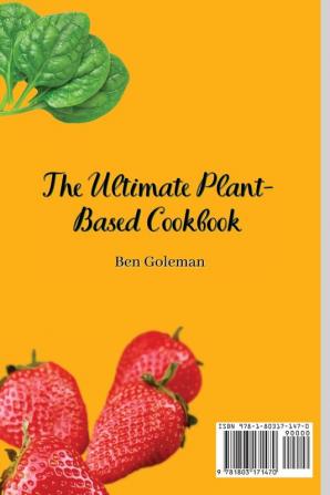 The Ultimate Plant-Based Cookbook: Simple Healthy and Delicious Plant Based Recipes