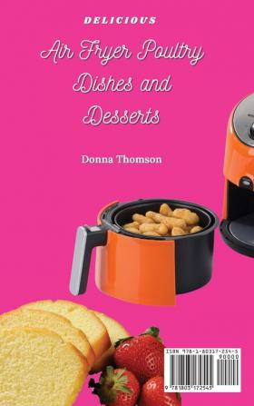 Delicious Air Fryer Poultry Dishes and Desserts: A Cooking Guide to Super Tasty Easy and Affordable Air Fryer Poultry Meals and Desserts