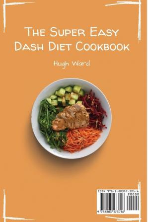 The Super Easy Dash Diet Cookbook: Boost your Metabolism and your Health with this Complete Collection of Delicious Dash Diet Recipes