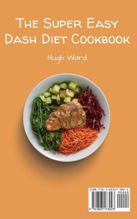 The Super Easy Dash Diet Cookbook: Boost your Metabolism and your Health with this Complete Collection of Delicious Dash Diet Recipes