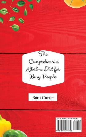 The Comprehensive Alkaline Diet for Busy People: The Fast Alkaline Diet to Balance your Ph Level and Reclaim your Health