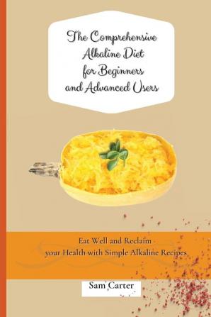 The Comprehensive Alkaline Diet for Beginners and Advanced Users: Quick and Easy Recipes to Rebalance your Metabolism and Improve your Energy