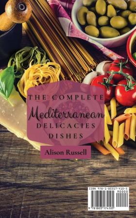 The Complete Mediterranean Delicacies Dishes: Fit and Healthy on a Budget Recipes to Burn Fat