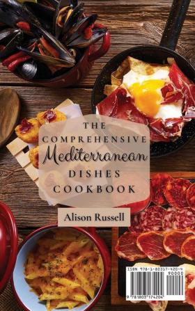 The Comprehensive Mediterranean Dishes Cookbook: Irresistible and On a Budget Recipes To Boost Your Brain