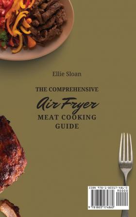 The Comprehensive Air Fryer Meat Cooking Guide: Easy And Tasty Meat Air Fryer Recipes For Everyone