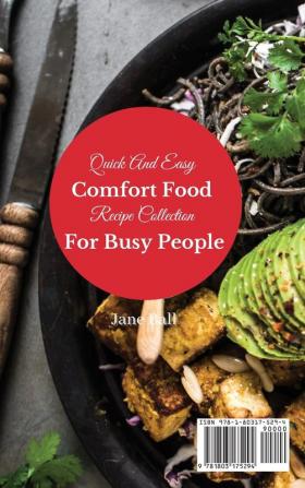 Quick And Easy Comfort Food Recipe Collection For Busy People: Effortless and affordable comfort food cooking guide