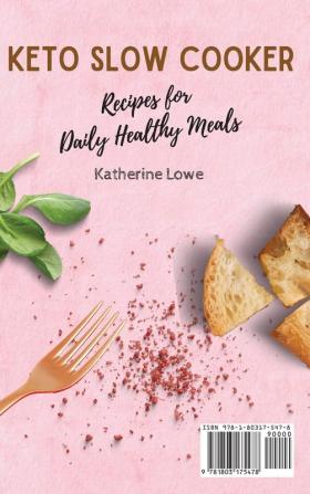 Keto Slow Cooker Recipes for Daily Healthy Meals: A Collection of 50 Delicious Keto Recipes for Your Daily Meals