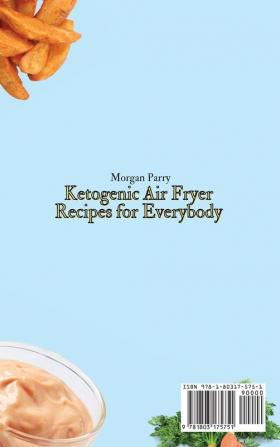 Ketogenic Air Fryer Recipes for Everybody: Get in Shape and Lose Weight with Tasty and Affordable Recipes for Beginners