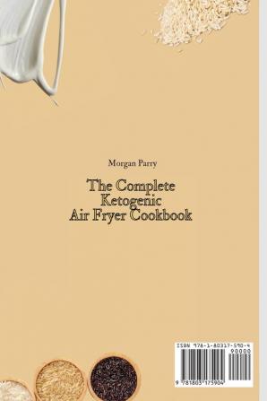 The Complete Ketogenic Air Fryer Cookbook: A Set of Delicious Ketogenic Air Fryer Recipes for Your Daily Meals