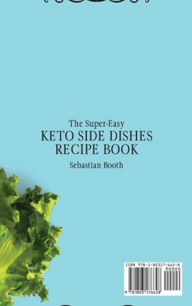 The Super-Easy Keto Side Dishes Recipe Book: A Sensational Collection of Side Dishes Recipes for Your Keto Meals