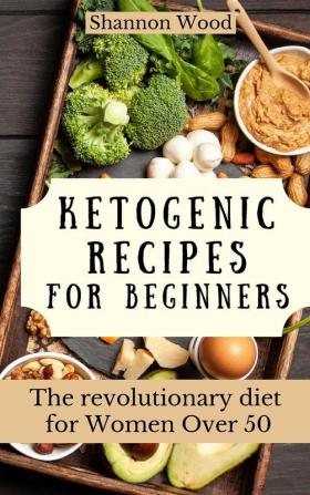 Ketogenic Recipes for Beginners: The revolutionary diet for Women Over 50