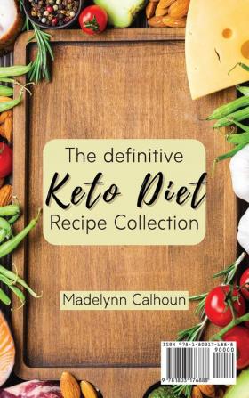 The definitive Keto Diet Recipe Collection: Low-carb high-fat dishes for rapid weight loss