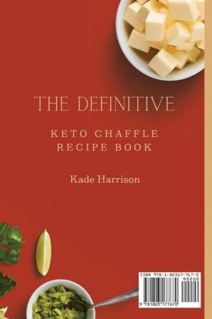 The Definitive Keto Chaffle Recipe Book: Boost Your Metabolism and Enjoy Your Meals with Incredibly Tasty Keto Chaffle Recipes