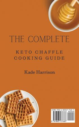 The Complete Keto Chaffle Cooking Guide: Get in Shape and Lose Weight with Tasty and Affordable Recipes for Beginners