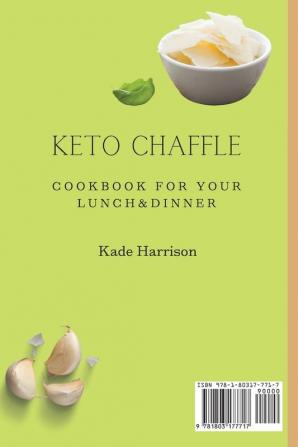 Keto Chaffle Cookbook for Your Lunch & Dinner: A Collection of Delicious Chaffle Recipes for Your Daily Meals