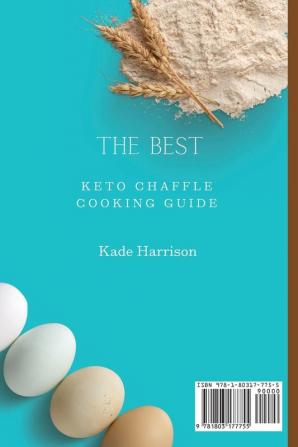 The Best Keto Chaffle Cooking Guide: 50 Delicious Keto Chaffle Recipes for Tasty Meals