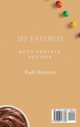 My Favorite Keto Chaffle Recipes: Tasty and Incredibly Healthy Desserts to Enjoy Your Diet and Lose Weight