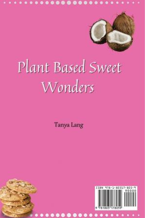 Plant Based Sweet Wonders: Tasty and Incredibly Healthy Desserts to Enjoy Your Diet and Lose Weight