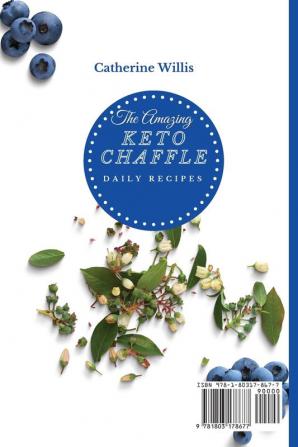 The Amazing Keto Chaffle Daily Recipes: 50 Tasty Keto Chaffle Recipes to Boost Your Metabolism and Enjoy Relaxing Moments