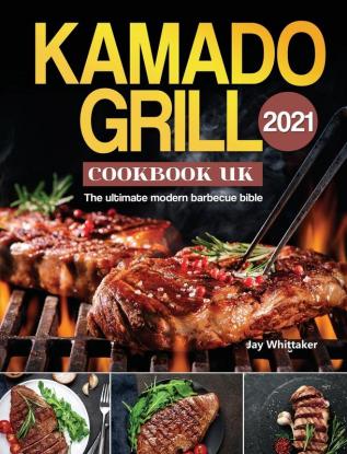 Kamado Grill Cookbook UK 2021: The ultimate modern barbecue bible