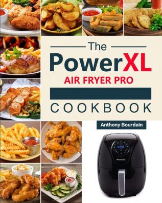 The Power XL Air Fryer Pro Cookbook: 550 Affordable Healthy & Amazingly Easy Recipes for Your Air Fryer