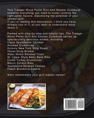 The Compete Traeger Wood Pellet Grill And Smoker: The Easy Recipes For The Most Flavorful And Delicious Barbecue