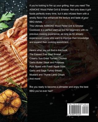 The Ultimate ASMOKE Wood Pellet Grill & Smoker Cookbook: The Easy And No-Fuss Recipes For Your Whole Family And Friends