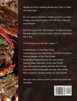 Char-Griller Grill & Smoker Cookbook: 500 Fresh and Foolproof Recipes to Eating Well Looking Amazing and Feeling Great