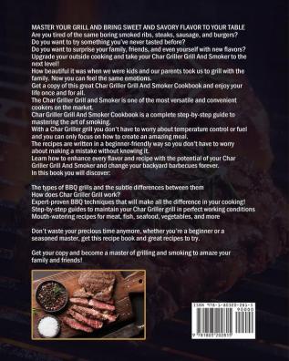 The Tasty Char Griller Grill & Smoker Cookbook: 600 Delicious Recipes for the Perfect BBQ. Smoke Meat Bake or Roast Like a Chef