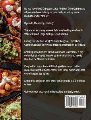 The Perfect WQQ 20 Quart Large Air Fryer Oven Combo Cookbook: 550 Exquisite Recipes for All Tastes and Occasions that Can Be Made Effortlessly