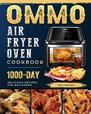 OMMO Air Fryer Oven Cookbook: 1000-Day Delicious Recipes for Beginners