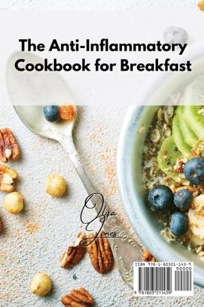 The Anti-Inflammatory Cookbook for Breakfast: Wake up in the Morning and Fight Body Inflammation With Simple and Delicious Recipes