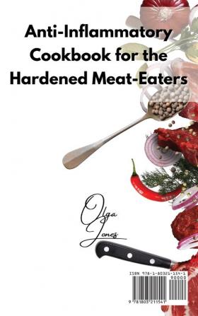 Anti-Inflammatory Cookbook for the Hardened Meat-Eaters: Mouthwatering Recipes To Reduce Inflammation in the Body by Cooking Delicious Red Meat