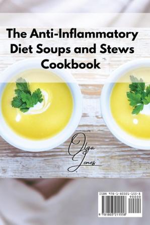 The Anti-Inflammatory Diet Soups and Stews Cookbook: Discover the Anti-Inflammatory Power of Delicious Simple and Natural Soups and Stews