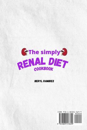 The Simply Renal Diet Cookbook: Low Sodium Potassium and Phosphorus Easy and Healthy Renal Diet Recipes to Help You Manage Kidney Disease